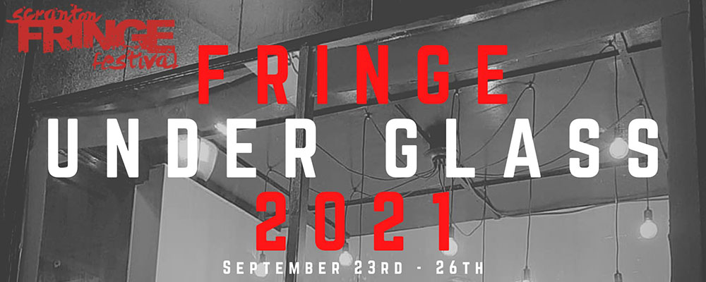 Scranton Fringe Under Glass 2021