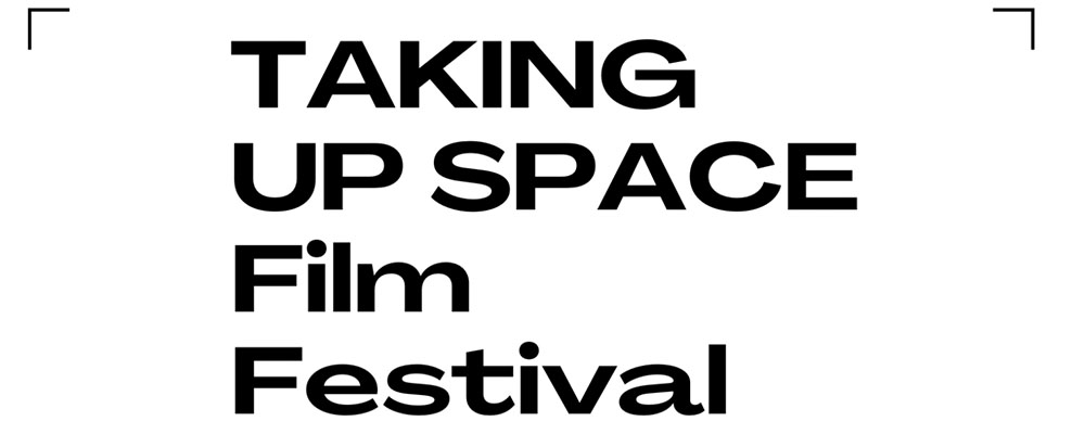 Call for Submissions: Taking Up Space Film Festival